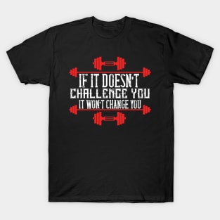 If it doesn't challenge you - Fitness - Sport - Healthy T-Shirt